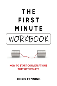 First Minute - Workbook: How to start conversations that get results