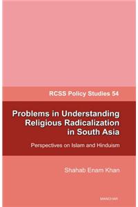 Problems in Understanding Religious Radicalization in South Asia