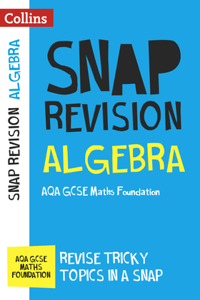 Collins Snap Revision - Algebra (for Papers 1, 2 and 3): Aqa GCSE Maths Foundation