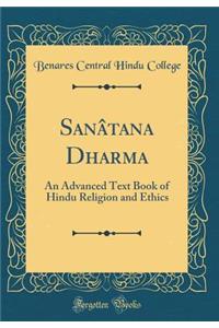 Sanï¿½tana Dharma: An Advanced Text Book of Hindu Religion and Ethics (Classic Reprint)