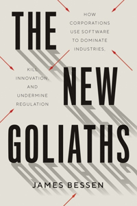 New Goliaths: How Corporations Use Software to Dominate Industries, Kill Innovation, and Undermine Regulation