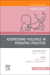 Addressing Violence in Pediatric Practice, an Issue of Pediatric Clinics of North America