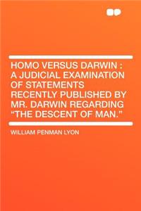 Homo Versus Darwin: A Judicial Examination of Statements Recently Published by Mr. Darwin Regarding 