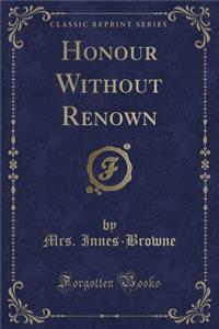 Honour Without Renown (Classic Reprint)