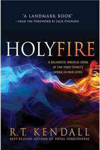 Holy Fire: A Balanced, Biblical Look at the Holy Spirit's Work in Our Lives