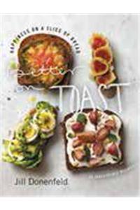 Better on Toast: Happiness on a Slice of Bread--70 Irresistible Recipes