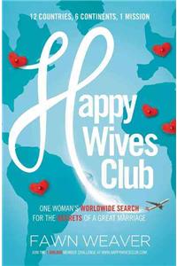 Happy Wives Club: One Woman's Worldwide Search for the Secrets of a Great Marriage