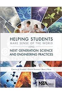 Helping Students Make Sense of the World Using Next Generation Science and Engineering Practices