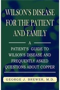 Wilson's Disase for the Patient and Family: A Patient's Guide to Wilson's Disease and Frequently Asked Questions About Copper