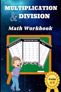 Multiplication and Division Math Workbook - Grades 3-5: With 2240 + Math problems to resolve and Skill-Building practice for Beginners Simple Basic Education Workbook for Kids