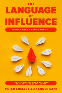 Language of Influence: WORDS THAT CHANGE MINDS The 30 Patterns for Mastering the Language of Influence Psychology Analyze, People, Dark and personal power