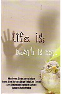 Life Is; Death Is Not