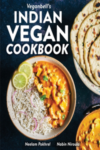 Veganbell's Indian Vegan Cookbook: 90 Easy, Plant-Based Recipes from India