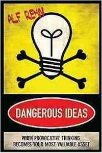 Dangerous Ideas: When Provacative Thinking Becomes Your Most Valuable Asset