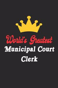 World's Greatest Municipal Court Clerk Notebook - Funny Municipal Court Clerk Journal Gift