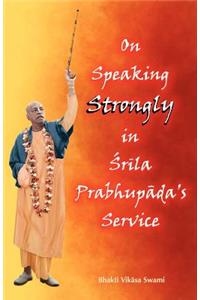 On Speaking Strongly in Srila Prabhupada's Service