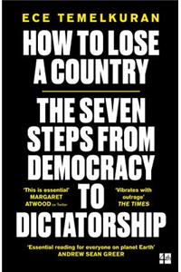 How to Lose a Country: The 7 Steps from Democracy to Dictatorship