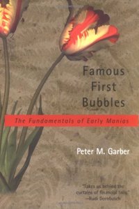 Famous First Bubbles - The Fundamentals of Early Manias