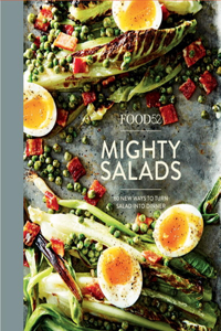 Food52 Mighty Salads: 60 New Ways to Turn Salad Into Dinner [A Cookbook]