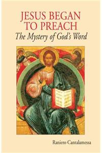 Jesus Began to Preach: The Mystery of God's Word