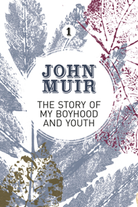 Story of My Boyhood and Youth: An Early Years Biography of a Pioneering Environmentalist