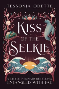 Kiss of the Selkie: A Little Mermaid Retelling