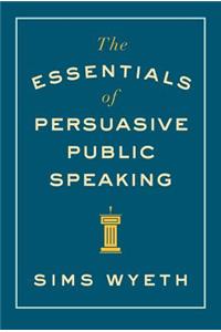 Essentials of Persuasive Public Speaking