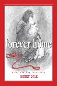 Forever Home: A Dog and Boy Love Story: A Dog and Boy Love Story