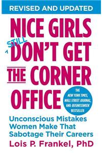 Nice Girls Don't Get the Corner Office: Unconscious Mistakes Women Make That Sabotage Their Careers