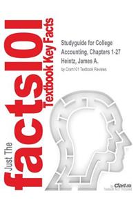 Studyguide for College Accounting, Chapters 1-27 by Heintz, James A., ISBN 9781285577449