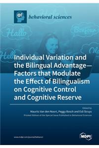 Individual Variation and the Bilingual Advantage - Factors that Modulate the Effect of Bilingualism on Cognitive Control and Cognitive Reserve