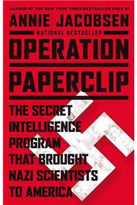 Operation Paperclip: The Secret Intelligence Program That Brought Nazi Scientists to America