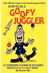 How to Be a Goofy Juggler