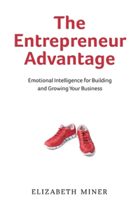 Entrepreneur Advantage: Emotional Intelligence for Building and Growing Your Business