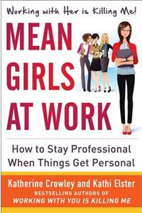 Mean Girls at Work: How to Stay Professional When Things Get Personal: How to Stay Professional When Things Get Personal: How to Stay Professional When Things Get Personal