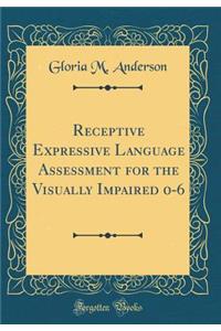 Receptive Expressive Language Assessment for the Visually Impaired 0-6 (Classic Reprint)