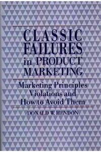 Classic Failures in Product Marketing: Marketing Principles Violations and How to Avoid Them