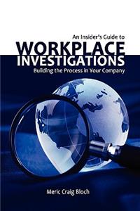 Insider's Guide to Workplace Investigations: Building the Process in Your Company