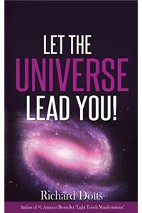 Let The Universe Lead You!