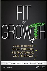 Fit for Growth: A Guide to Strategic Cost Cutting, Restructuring and Renewal