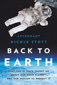 Back to Earth: What Life in Space Taught Me about Our Home Planet--And Our Mission to Protect It