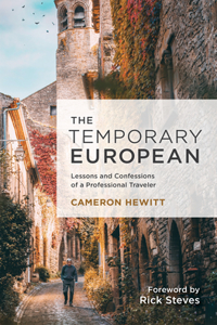 Temporary European: Lessons and Confessions of a Professional Traveler