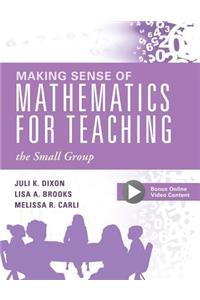 Making Sense of Mathematics for Teaching the Small Group: (Small-Group Instruction Strategies to Differentiate Math Lessons in Elementary Classrooms)