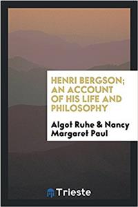 HENRI BERGSON; AN ACCOUNT OF HIS LIFE AN