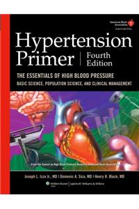 Hypertension Primer: The Essentials of High Blood Pressure - Basic Science, Population Science, and Clinical Management