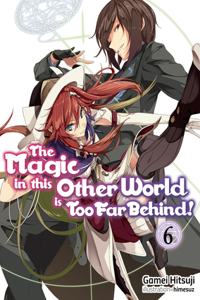 Magic in This Other World Is Too Far Behind! Volume 6