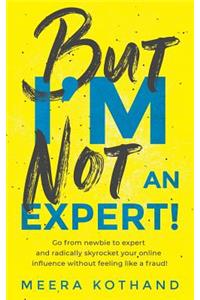 But I'm Not an Expert!