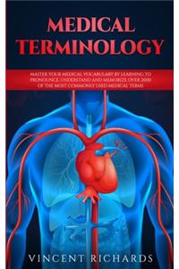 Medical Terminology: Master Your Medical Vocabulary by Learning to Pronounce, Understand and Memorize over 2000 of the Most Commonly Used Medical Terms