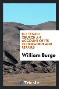 The Temple Church an Account of Its Restoration and Repairs