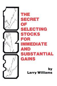 Secrets of Selecting Stocks for Immediate and Substantial Gains